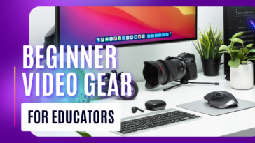 Beginner video gear for educators