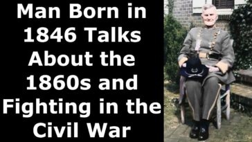 Man Born in 1846 Talks About the 1860s and Fighting in the Civil War